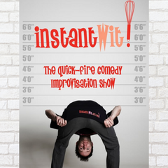 Instant Wit!! The Quick-Fire Comedy Improvisation Show